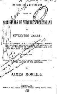 James Morrill — Sketch of a Residence Among the Aboriginals of Northern Queensland for Seventeen Years