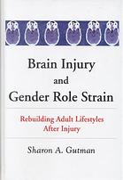 Gutman, Sharon — Brain injury and gender role strain : rebuilding adult lifestyles after injury