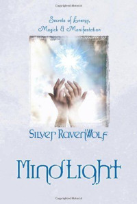 Silver RavenWolf — MindLight: secrets of energy, magick & manifestation