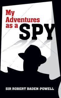 Robert Baden-Powell — My Adventures as a Spy