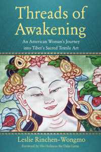 Leslie Rinchen-Wongmo — Threads of Awakening : An American Woman’s Journey into Tibet’s Sacred Textile Art
