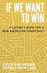 Diana Campoamor — If We Want to Win: A Latine Vision for a New American Democracy