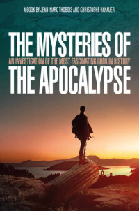 Christophe Hanauer; Jean-Marc Thobois — The Mysteries of the Apocalypse: An Investigation into the Most Fascinating Book in History