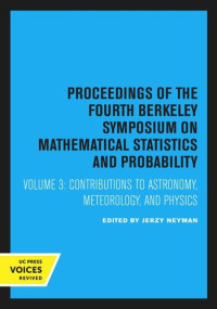 Jerzy Neyman (editor) — Proceedings of the Fourth Berkeley Symposium on Mathematical Statistics and Probability: Volume 3 Contributions to Astronomy, Meteorology, and Physics