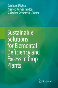 Kumkum Mishra, Pramod Kumar Tandon, Sudhakar Srivastava — Sustainable Solutions for Elemental Deficiency and Excess in Crop Plants