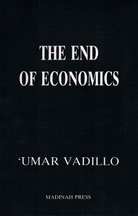 Umar Vadillo — End of Economics: Islamic Critique of Economics