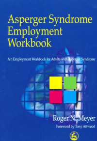 Roger N. Meyer — Asperger Syndrome Employment Workbook: An Employment Workbook for Adults with Asperger Syndrome