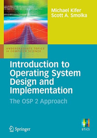 Kifer, Michael, Smolka, Scott — Introduction to Operating System Design and Implementation: The OSP 2 Approach (Undergraduate Topics in Computer Science)