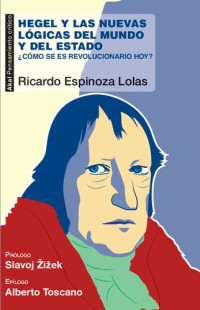 Espinoza Lolas, Ricardo — Hegel y las nuevas lógicas del mundo y del Estado: Â¿cómo se es revolucionario hoy?