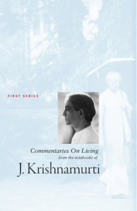 Krishnamurti, Jiddu — Commentaries on Living 1