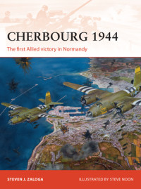 Steven J. Zalog, Steve Noon (Illustrator) — Cherbourg 1944: The first Allied victory in Normandy