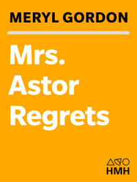 Astor, Brooke;Raver, Lorna;Gordon, Meryl — Mrs. Astor regrets: the hidden betrayals of a family beyond reproach