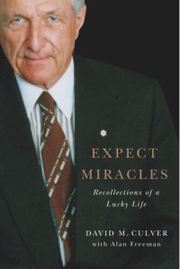 David M. Culver; Alan Freeman — Expect Miracles: Recollections of a Lucky Life