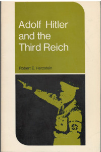 Robert Edwin Herzstein — Adolf Hitler and the Third Reich, 1933-1945