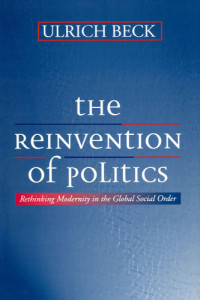 Beck, Ulrich — The reinvention of politics: Rethinking modernity in the global social order