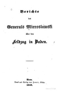 Ludwik Adam Mierosławski — Berichte des Generals Mieroslawski über den Feldzug in Baden