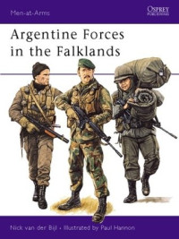 text by Nicholas Van der Bijl ; colour plates by Paul Hannon. — Argentine Forces in the Falklands