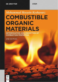 Keshavarz M.H. — Combustible Organic Materials: Determination and Prediction of Combustion Properties