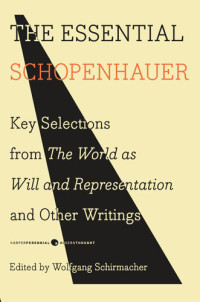 Arthur Schopenhauer — The Essential Schopenhauer: Key Selections from The World As Will and Representation and Other Writings