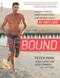 Peter Park; Jesse Lopez Low; Jussi Lomakka — Rebound : Regain Strength, Move Effortlessly, Live without Limits — At Any Age