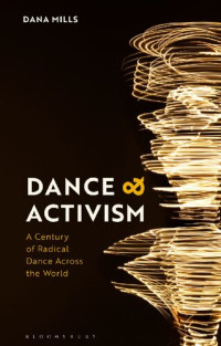 Dana Mills — Dance and Activism: A Century of Radical Dance Across the World