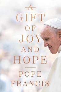 Pope Francis — A Gift of Joy and Hope