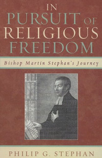 Philip Stephan — In Pursuit of Religious Freedom: Bishop Martin Stephan's Journey