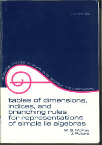 W. G. McKay, J. Patera — Tables of Dimensions, Indices, and Branching Rules for Representations of Simple Lie Algebras