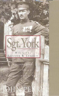 John Perry — Sgt. York: His Life, Legend & Legacy: The Remarkable Untold Story of Sgt. Alvin C. York