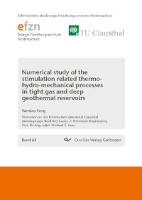 Wentao Feng — Numerical Study of the Stimulation Related Thermo-hydro-mechanical Processes in Tight Gas and Deep Geothermal Reservoirs