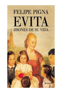 Felipe Pigna — Evita : Jirones de su vida