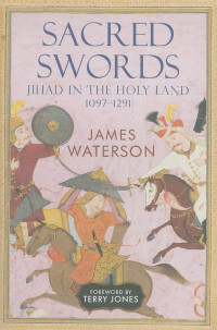 Waterson, James — Sacred Swords Jihad in the Holy Land, 1097–1291