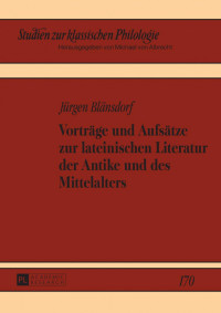 Jürgen Blänsdorf — Vorträge und Aufsätze zur lateinischen Literatur der Antike und des Mittelalters