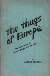 Albert Norden — The Thugs of Europe: the truth about the German people and its rulers