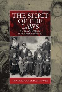 Taner Akçam; Umit Kurt — The Spirit of the Laws : The Plunder of Wealth in the Armenian Genocide