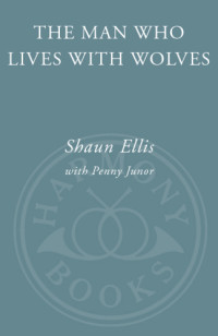 Shaun Ellis, Penny Junor — The Man Who Lives with Wolves