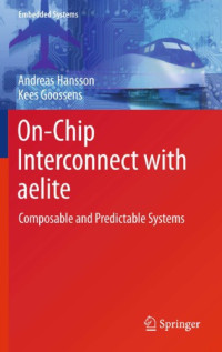 SpringerLink (Online service); Goossens, Kees.; Hansson, Andreas — On-Chip Interconnect with aelite Composable and Predictable Systems