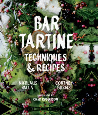 Nicolaus Balla; Cortney Burns; Chad Robertson — Bar Tartine : Techniques & Recipes