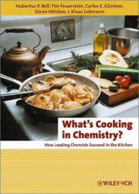 Hubertus P. Bell, Tim Feuerstein, Carlos E. Güntner, Sören Hölsken, Jan Klaas Lohmann — What's Cooking in Chemistry: How Leading Chemists Succeed in the Kitchen
