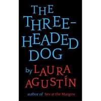 Laura Agustín — The Three-Headed Dog