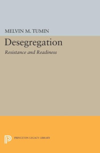 Melvin Marvin Tumin — Desegregation: Resistance and Readiness