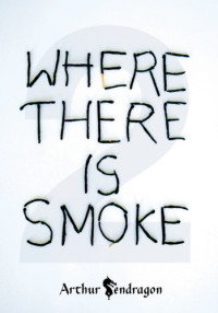 Arthur Sendragon — Where There's Smoke
