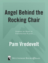 Pam Vredevelt — Angel Behind the Rocking Chair: Stories of Hope in Unexpected Places