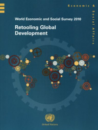 United Nations Department of Economic and Social Affairs — World Economic and Social Survey 2010 - Retooling Global Development