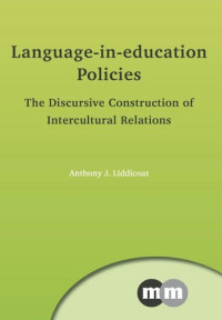 Anthony J. Liddicoat — Language-in-education Policies: The Discursive Construction of Intercultural Relations