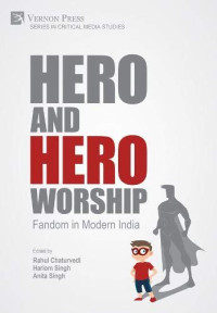 Rahul Chaturvedi (editor), Hariom Singh (editor), Anita Singh (editor) — Hero and Hero-Worship: Fandom in Modern India