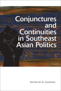 N. Ganesan (editor) — Conjunctures and Continuities in Southeast Asian Politics