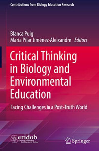 Blanca Puig, María Pilar Jiménez-Aleixandre — Critical Thinking in Biology and Environmental Education: Facing Challenges in a Post-Truth World