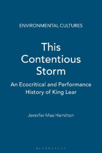 Jennifer Mae Hamilton — This Contentious Storm: An Ecocritical and Performance History of King Lear