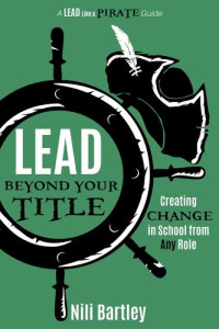 Nili Bartley — Lead Beyond Your Title: Creating Change in School from Any Role